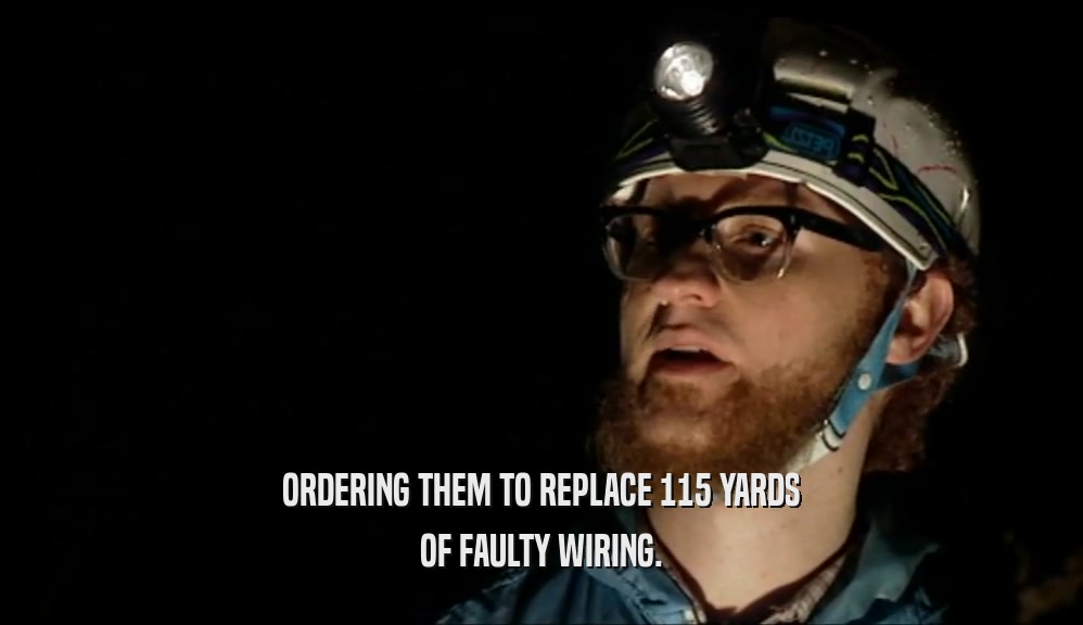 ORDERING THEM TO REPLACE 115 YARDS OF FAULTY WIRING. 