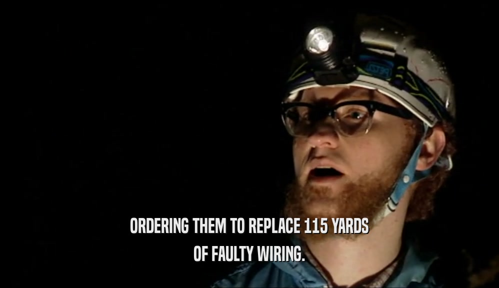 ORDERING THEM TO REPLACE 115 YARDS OF FAULTY WIRING. 