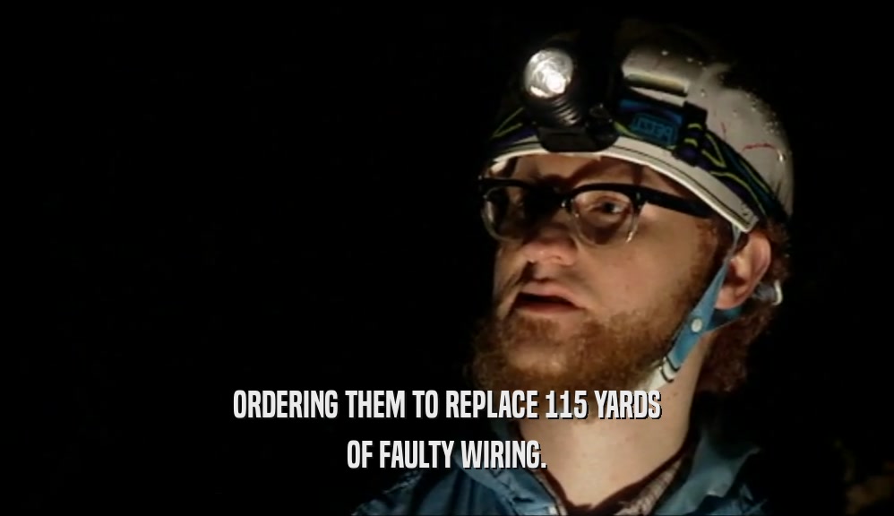 ORDERING THEM TO REPLACE 115 YARDS OF FAULTY WIRING. 