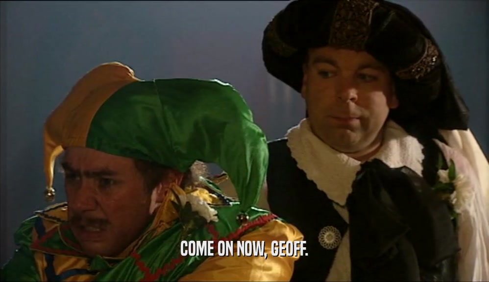 COME ON NOW, GEOFF.  