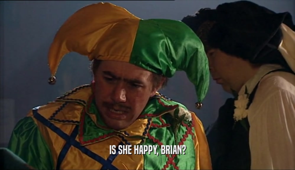 IS SHE HAPPY, BRIAN?  