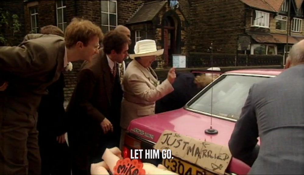 LET HIM GO.  