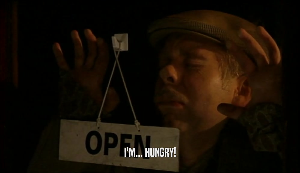 I'M... HUNGRY!  