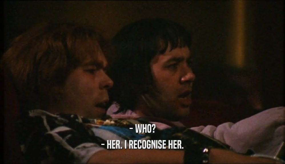 - WHO? - HER. I RECOGNISE HER. 