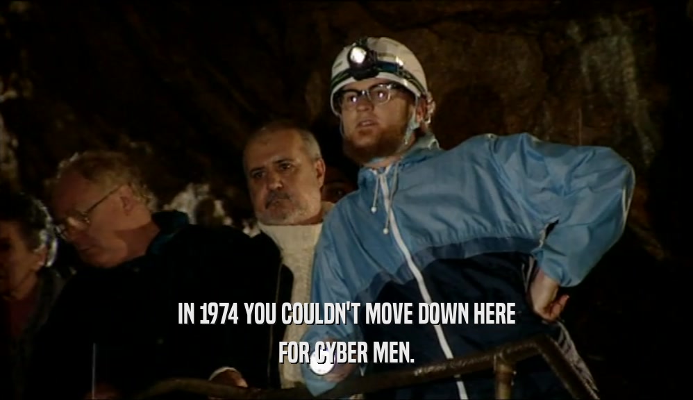 IN 1974 YOU COULDN'T MOVE DOWN HERE FOR CYBER MEN. 