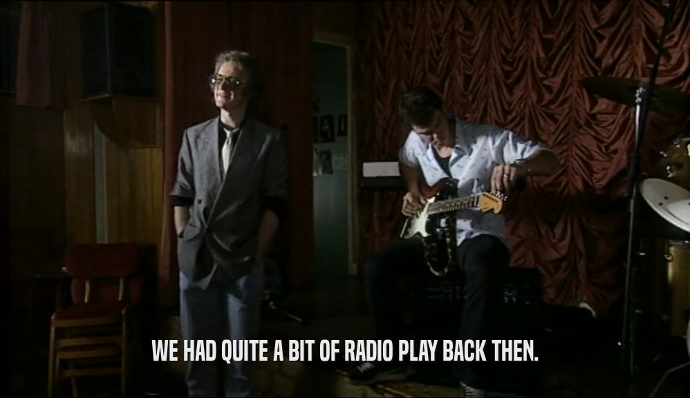 WE HAD QUITE A BIT OF RADIO PLAY BACK THEN.  