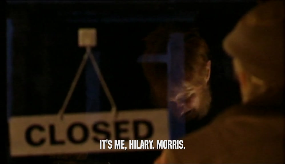 IT'S ME, HILARY. MORRIS.  