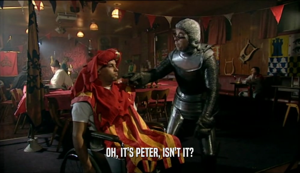 OH, IT'S PETER, ISN'T IT?  