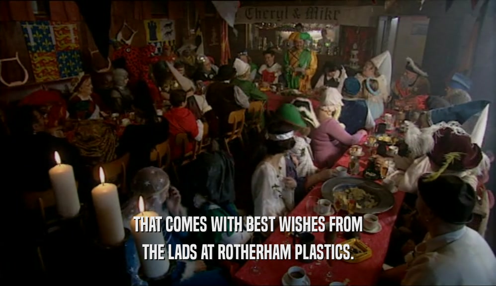 THAT COMES WITH BEST WISHES FROM THE LADS AT ROTHERHAM PLASTICS. 