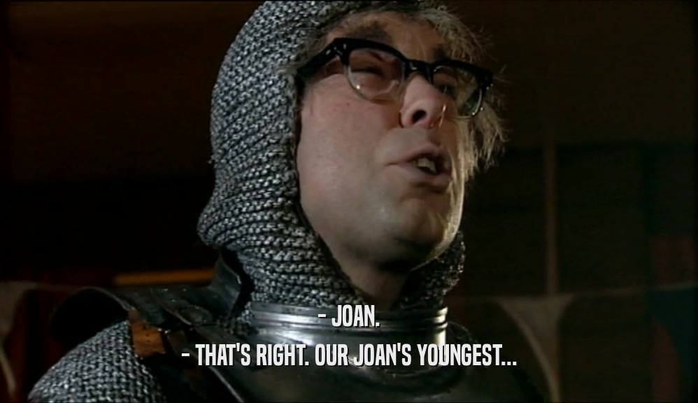 - JOAN. - THAT'S RIGHT. OUR JOAN'S YOUNGEST... 