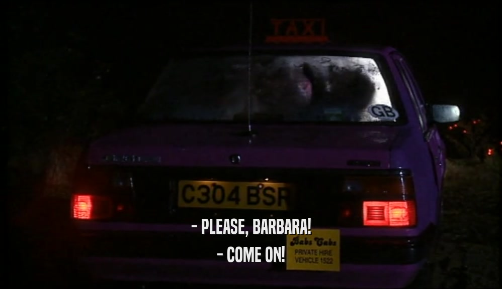 - PLEASE, BARBARA!
 - COME ON!
 
