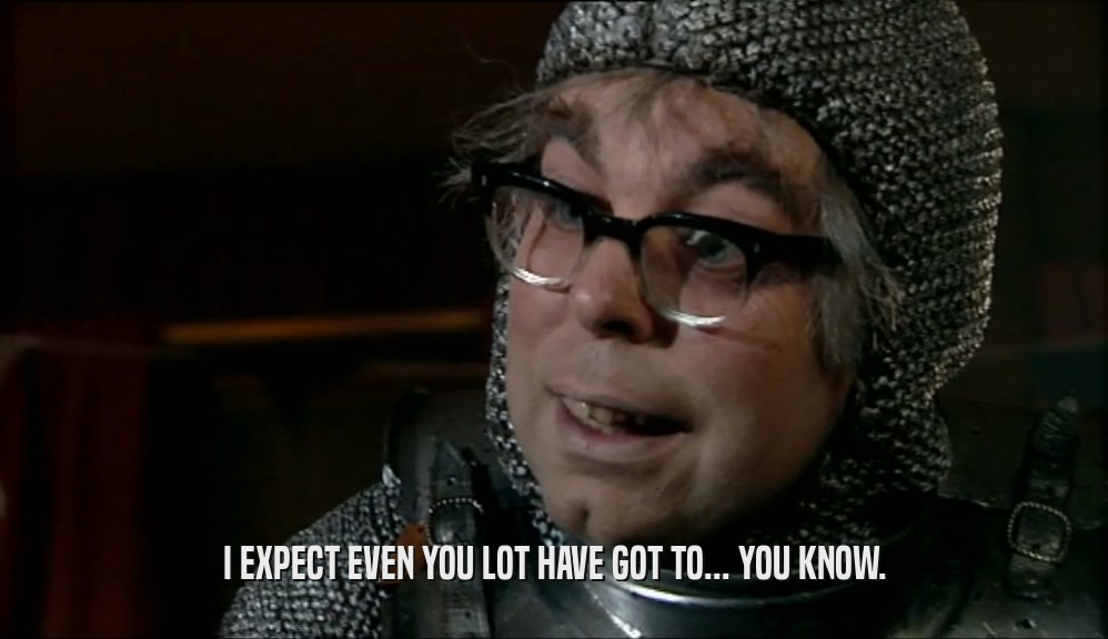 I EXPECT EVEN YOU LOT HAVE GOT TO... YOU KNOW.  