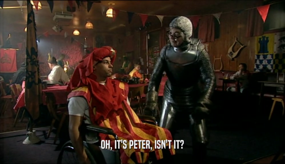 OH, IT'S PETER, ISN'T IT?  