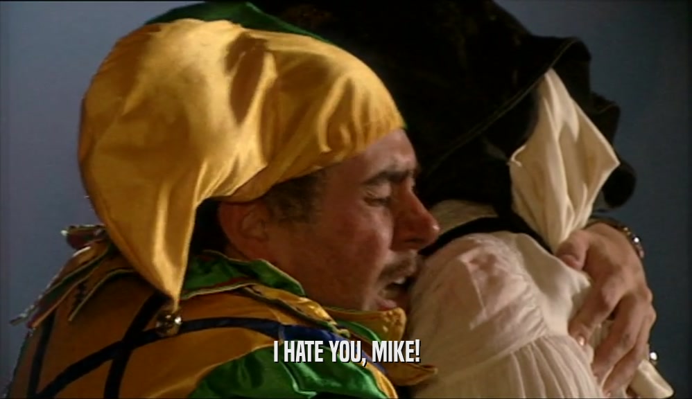 I HATE YOU, MIKE!  