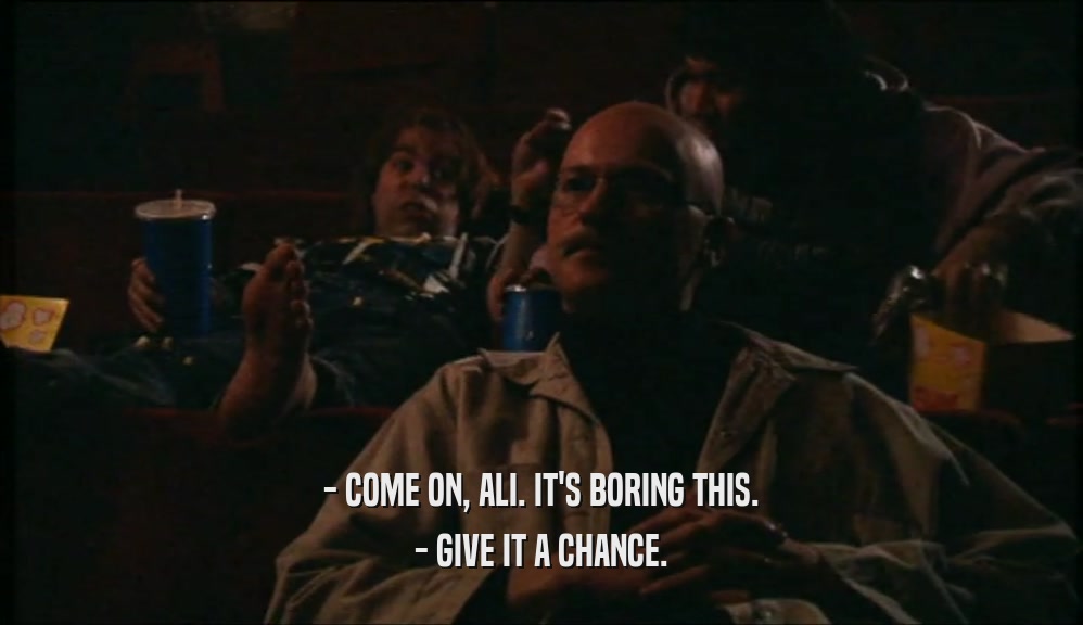 - COME ON, ALI. IT'S BORING THIS. - GIVE IT A CHANCE. 