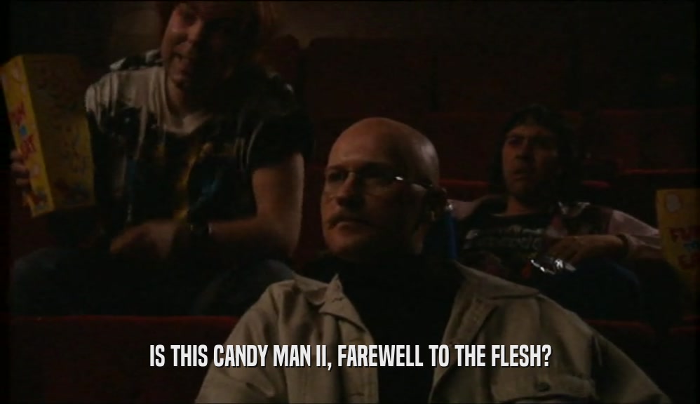 IS THIS CANDY MAN II, FAREWELL TO THE FLESH?  