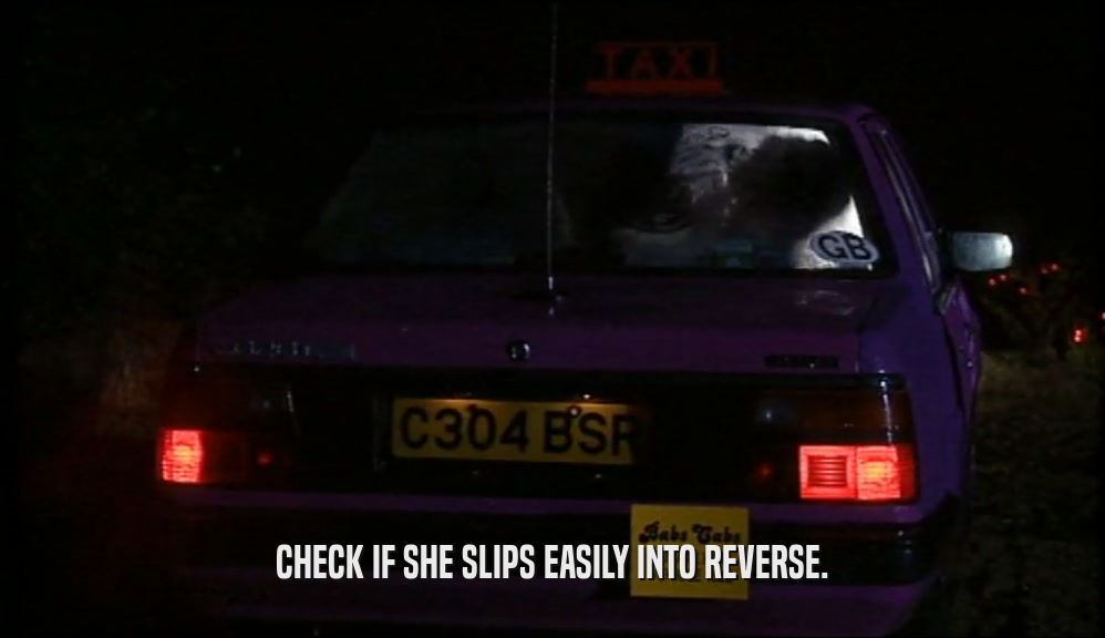 CHECK IF SHE SLIPS EASILY INTO REVERSE.  