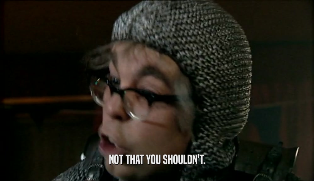 NOT THAT YOU SHOULDN'T.  