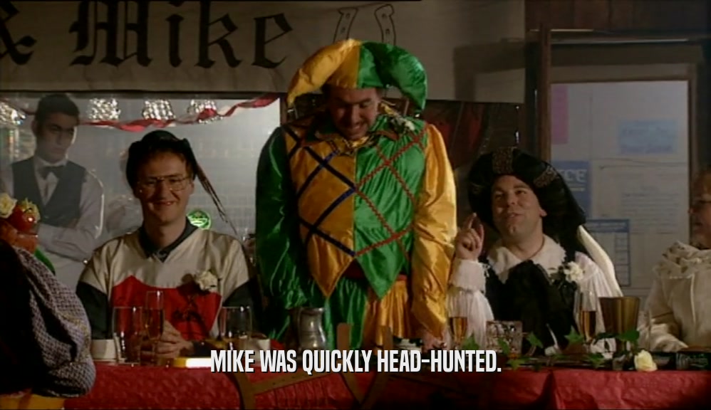 MIKE WAS QUICKLY HEAD-HUNTED.  