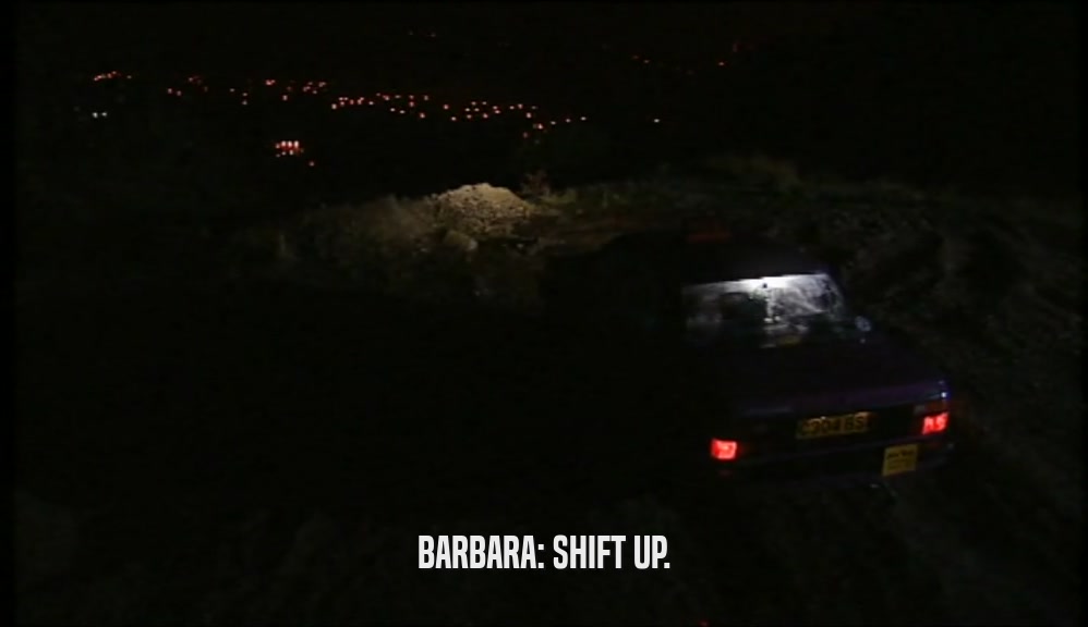 BARBARA: SHIFT UP.  
