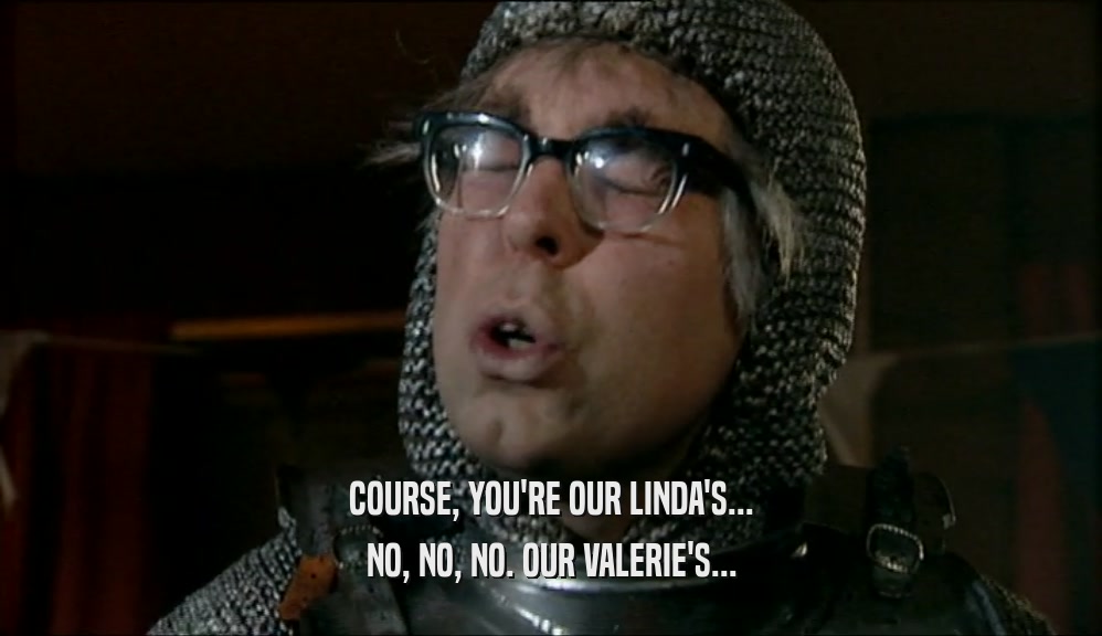 COURSE, YOU'RE OUR LINDA'S... NO, NO, NO. OUR VALERIE'S... 