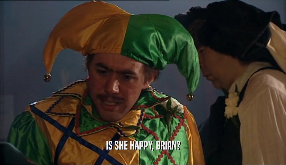 IS SHE HAPPY, BRIAN?  