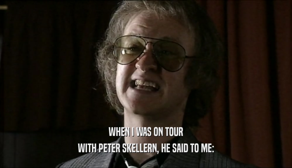 WHEN I WAS ON TOUR WITH PETER SKELLERN, HE SAID TO ME: 