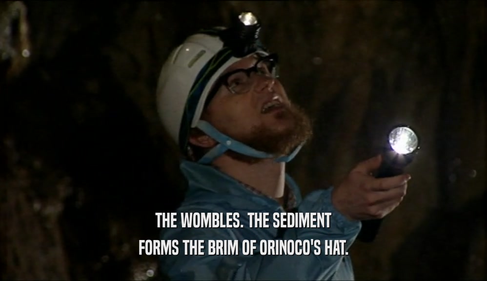 THE WOMBLES. THE SEDIMENT
 FORMS THE BRIM OF ORINOCO'S HAT.
 