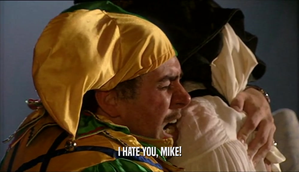 I HATE YOU, MIKE!  