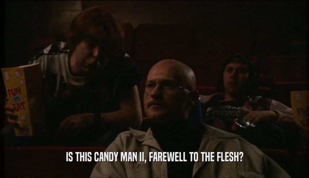 IS THIS CANDY MAN II, FAREWELL TO THE FLESH?  