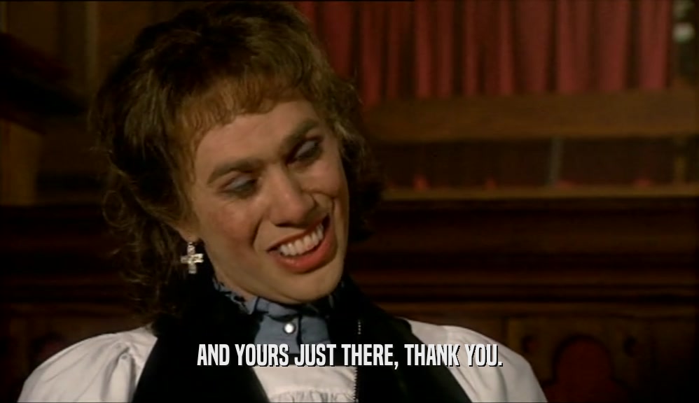 AND YOURS JUST THERE, THANK YOU.  