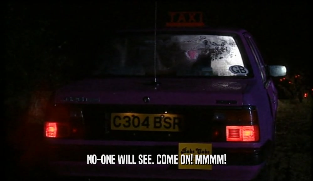 NO-ONE WILL SEE. COME ON! MMMM!  