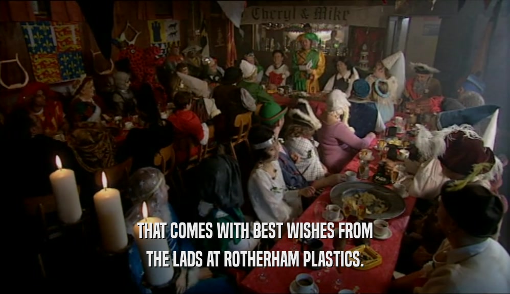 THAT COMES WITH BEST WISHES FROM THE LADS AT ROTHERHAM PLASTICS. 