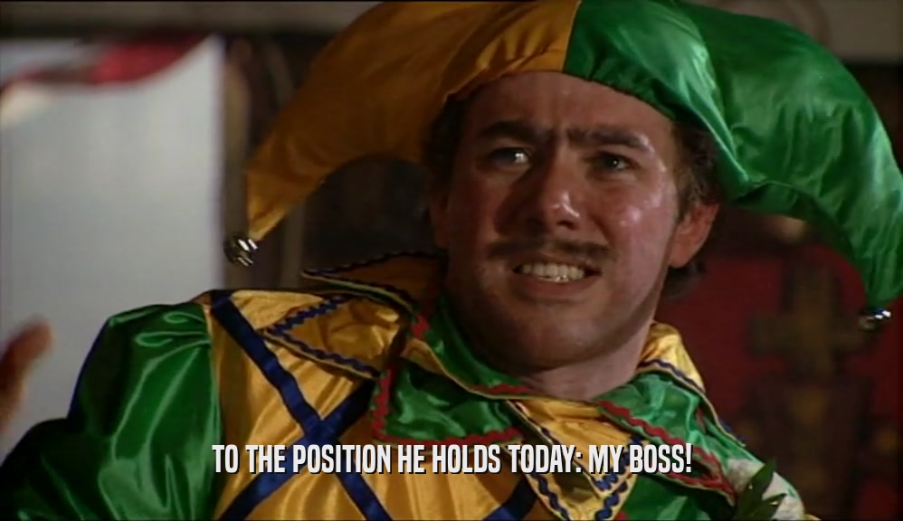 TO THE POSITION HE HOLDS TODAY: MY BOSS!  