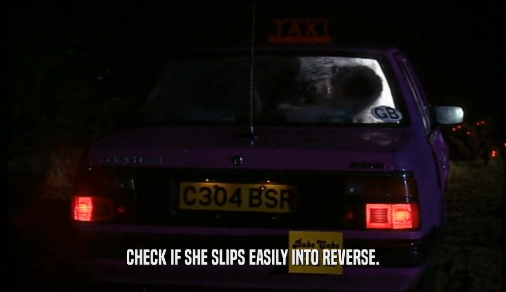 CHECK IF SHE SLIPS EASILY INTO REVERSE.  
