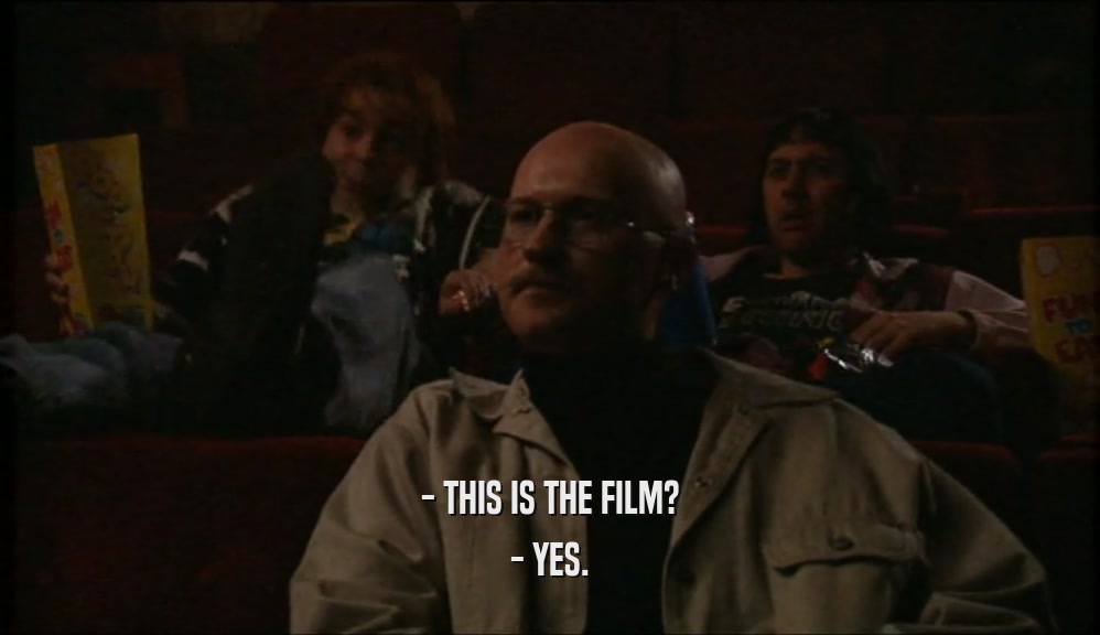- THIS IS THE FILM? - YES. 