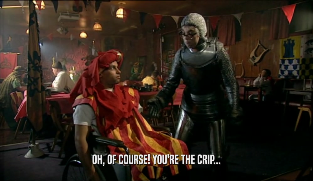 OH, OF COURSE! YOU'RE THE CRIP...  