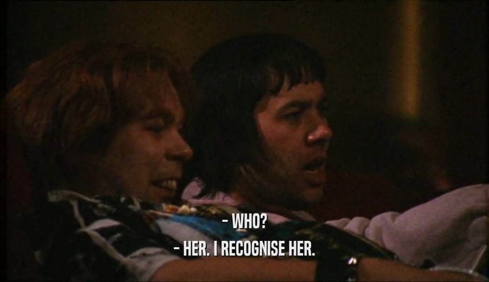 - WHO? - HER. I RECOGNISE HER. 