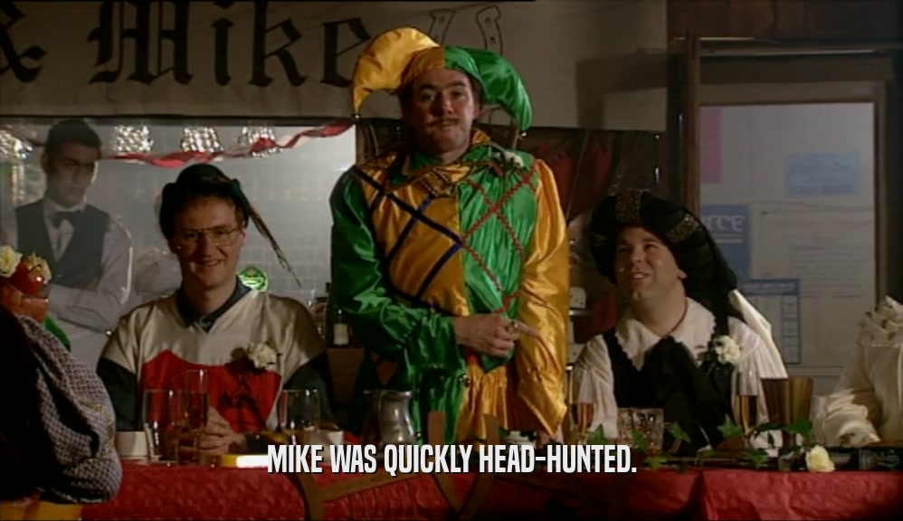 MIKE WAS QUICKLY HEAD-HUNTED.  