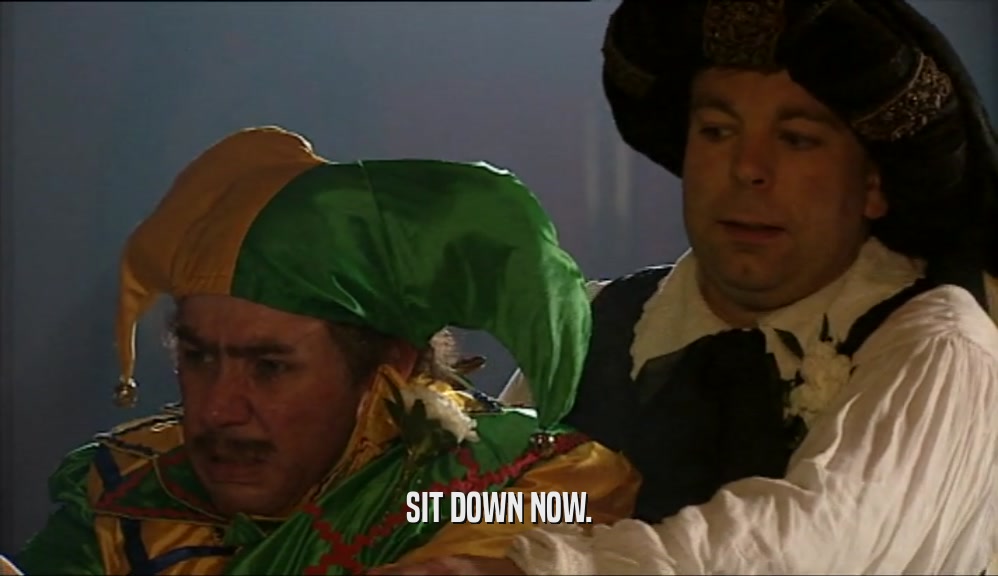 SIT DOWN NOW.  