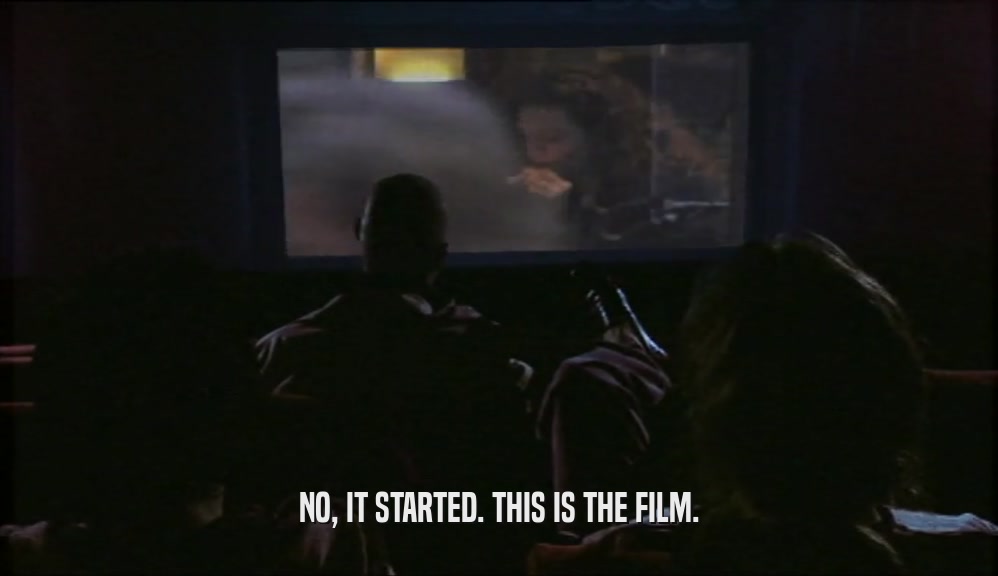 NO, IT STARTED. THIS IS THE FILM.
  