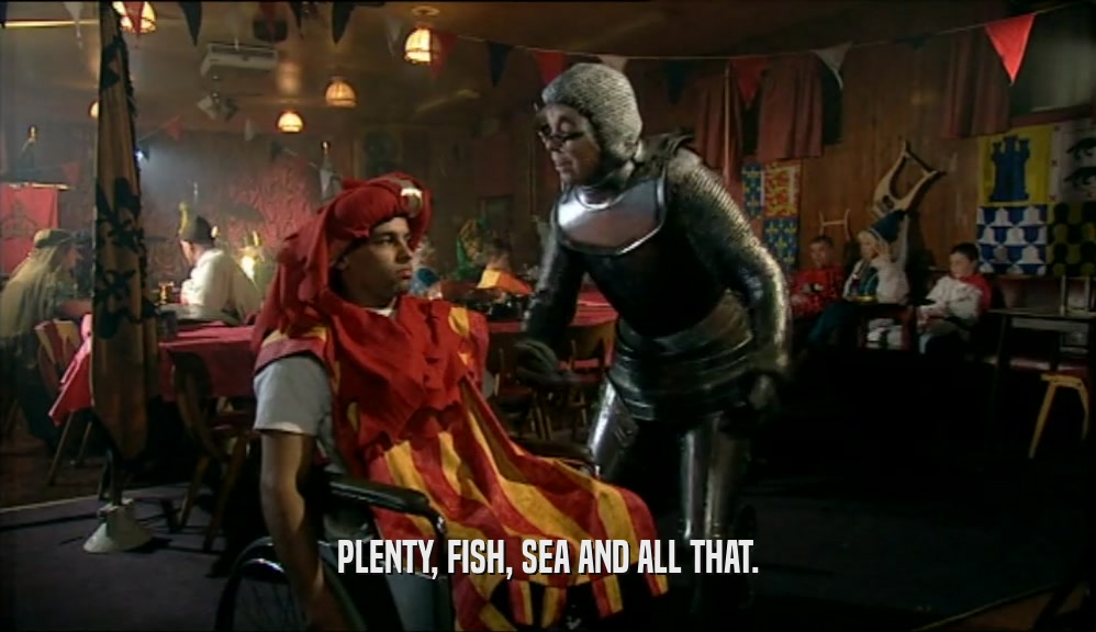 PLENTY, FISH, SEA AND ALL THAT.  