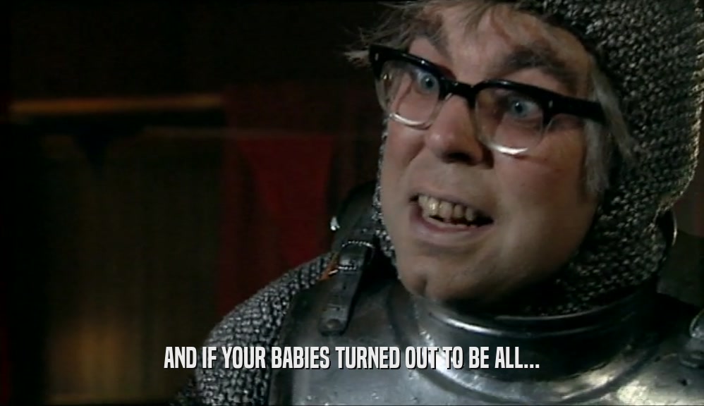 AND IF YOUR BABIES TURNED OUT TO BE ALL...  