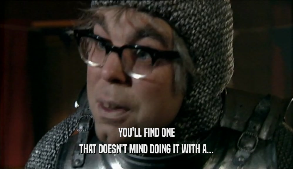 YOU'LL FIND ONE THAT DOESN'T MIND DOING IT WITH A... 