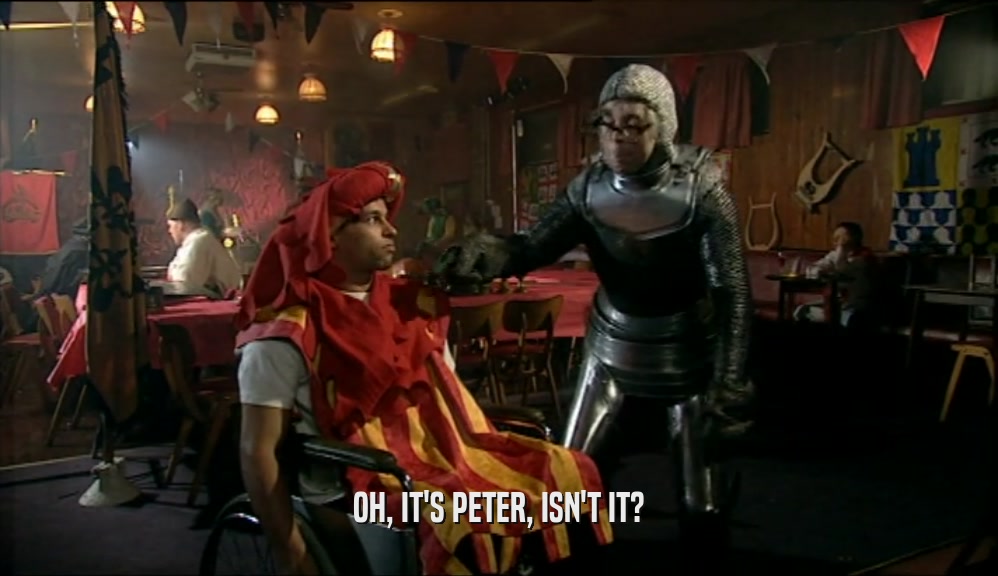 OH, IT'S PETER, ISN'T IT?  