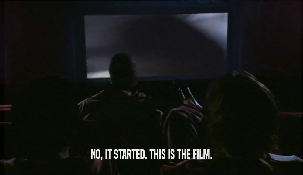 NO, IT STARTED. THIS IS THE FILM.
  