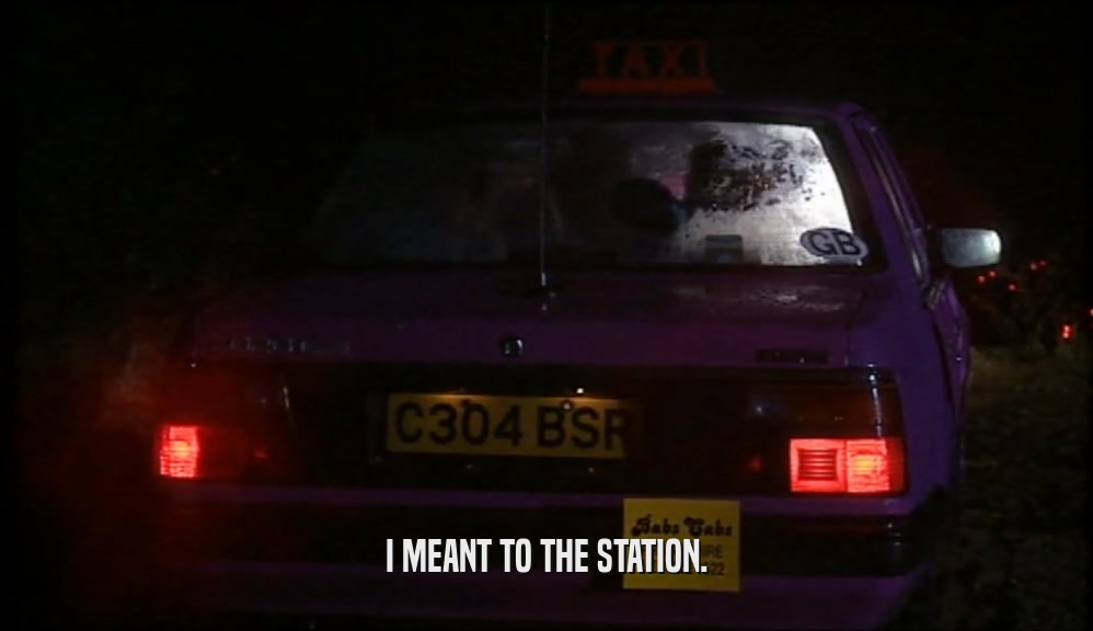 I MEANT TO THE STATION.  