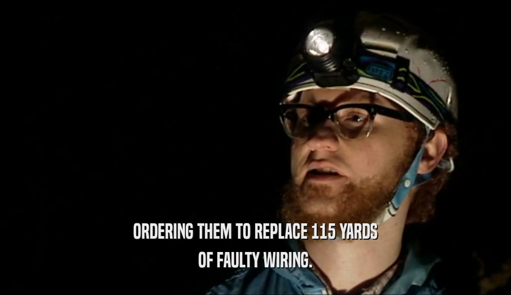 ORDERING THEM TO REPLACE 115 YARDS OF FAULTY WIRING. 