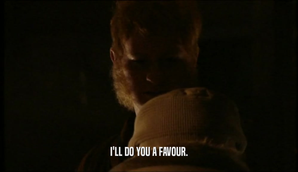 I'LL DO YOU A FAVOUR.  