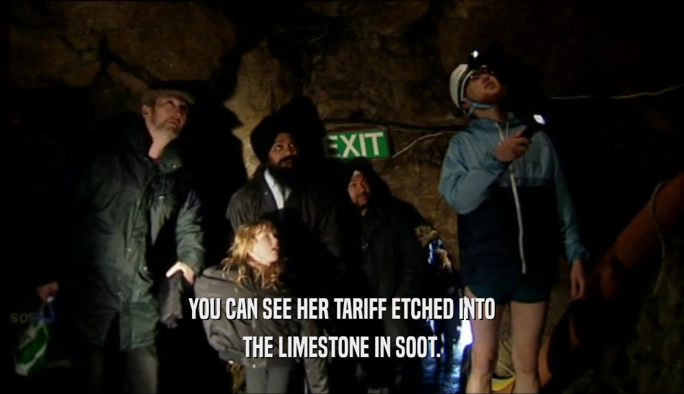 YOU CAN SEE HER TARIFF ETCHED INTO THE LIMESTONE IN SOOT. 